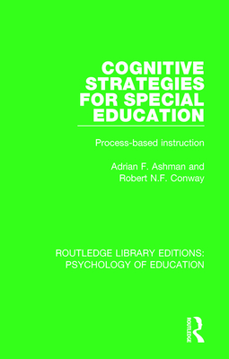 Cognitive Strategies for Special Education: Process-Based Instruction - Ashman, Adrian F., and Conway, Robert N.F.