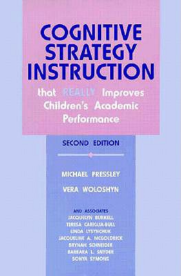 Cognitive Strategy Instruction That Really Improves Children's Academic Performance: Second Edition - Pressley, Michael, PhD (Editor), and Woloshyn, Vera (Editor)