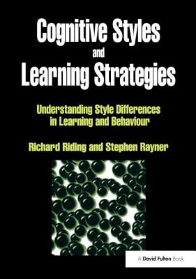 Cognitive Styles and Learning Strategies: Understanding Style Differences in Learning and Behavior - Riding, Richard, and Rayner, Stephen
