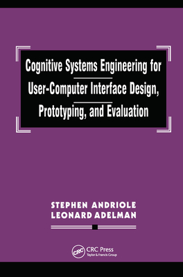 Cognitive Systems Engineering for User-computer Interface Design, Prototyping, and Evaluation - Andriole, Stephen J., and Adelman, Leonard