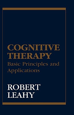 Cognitive Therapy: Basic Principles and Applications - Leahy, Robert L, PhD