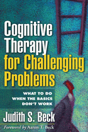 Cognitive Therapy for Challenging Problems: What to Do When the Basics Don't Work