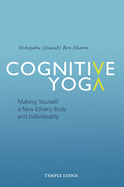 Cognitive Yoga: Making Yourself a New Etheric Body and Individuality