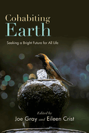 Cohabiting Earth: Seeking a Bright Future for All Life