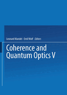 Coherence and Quantum Optics V: Proceedings of the Fifth Rochester Conference on Coherence and Quantum Optics held at the University of Rochester, June 13-15, 1983