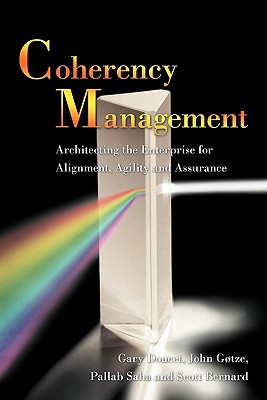 Coherency Management: Architecting the Enterprise for Alignment, Agility and Assurance - Gary Doucet, John Gotze, and Pallab Saha, and Scott Bernard