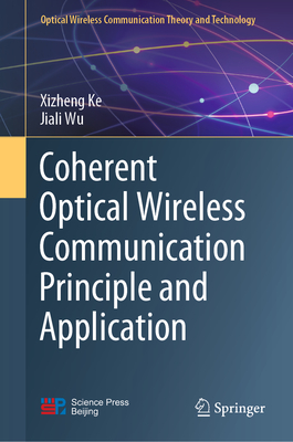 Coherent Optical Wireless Communication Principle and Application - Ke, Xizheng, and Wu, Jiali