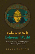 Coherent Self, Coherent World: A new synthesis of Myth, Metaphysics & Bohm's Implicate Order