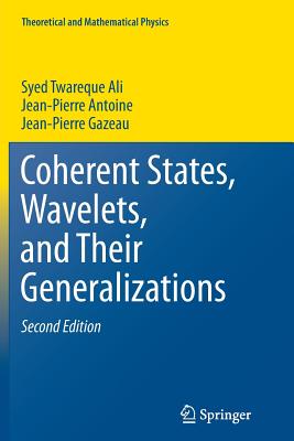 Coherent States, Wavelets, and Their Generalizations - Ali, Syed Twareque, and Antoine, Jean-Pierre, and Gazeau, Jean-Pierre