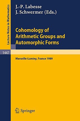 Cohomology of Arithmetic Groups and Automorphic Forms: Proceedings of a Conference Held in Luminy/Marseille, France, May 22-27, 1989 - Labesse, Jean-Pierre (Editor), and Schwermer, Joachim (Editor)