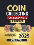 Coin Collecting for Beginners Handbook: An up-to-date guide to identify, store, and preserve valuable coins to avoid scams and turn your passion into profit.