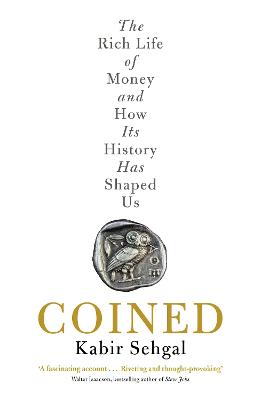 Coined: The Rich Life of Money and How Its History Has Shaped Us - Sehgal, Kabir