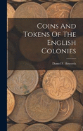 Coins And Tokens Of The English Colonies