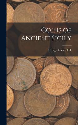 Coins of Ancient Sicily - Hill, George Francis