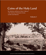 Coins of the Holy Land: The Abraham and Marian Sofaer Collection at the American Numismatic Society and the Israel Museum