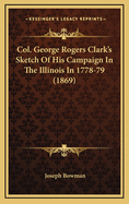 Col. George Rogers Clark's Sketch of His Campaign in the Illinois in 1778-79 (1869)