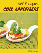 Cold Appetizers 365: Enjoy 365 Days with Amazing Cold Appetizer Recipes in Your Own Cold Appetizer Cookbook! [book 1]
