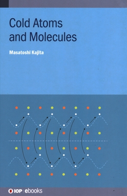 Cold Atoms and Molecules - Kajita, Masatoshi