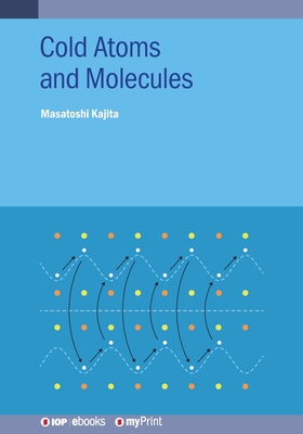Cold Atoms and Molecules - Kajita, Masatoshi