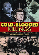 Cold Blooded Killings: Hits, Assassinations, and Near Misses That Shook the World