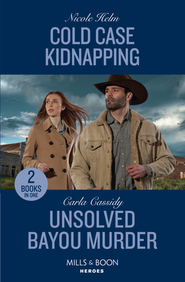 Cold Case Kidnapping / Unsolved Bayou Murder: Mills & Boon Heroes: Cold Case Kidnapping (Hudson Sibling Solutions) / Unsolved Bayou Murder (the Swamp Slayings) - Helm, Nicole, and Cassidy, Carla