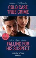 Cold Case True Crime / Falling For His Suspect: Mills & Boon Heroes: Cold Case True Crime (an Unsolved Mystery Book) / Falling for His Suspect (Where Secrets are Safe)