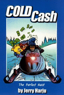 Cold Cash: The Perfect Heist - Harju, Jerry (Introduction by)