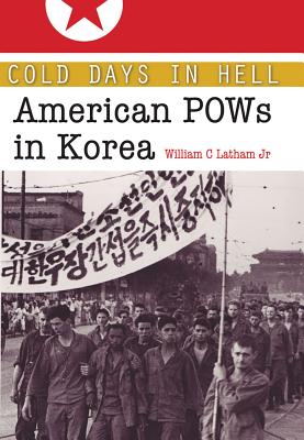 Cold Days in Hell: American POWs in Korea Volume 141 - Latham, William Clark