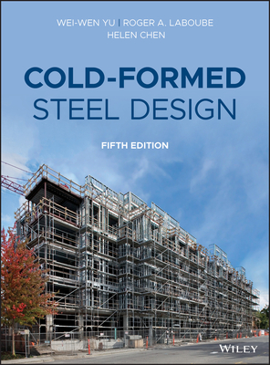 Cold-Formed Steel Design - Yu, Wei-Wen, and Laboube, Roger A, and Chen, Helen