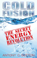 Cold Fusion - The Secret Energy Revolution: The Secret Energy Revolution