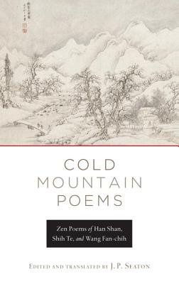 Cold Mountain Poems: Zen Poems of Han Shan, Shih Te, and Wang Fan-Chih - Seaton, J P (Translated by), and Shan, Han