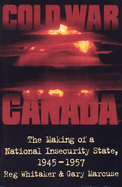 Cold War Canada: The Making of a National Insecurity State, 1945-1957