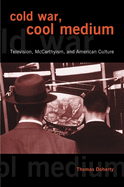 Cold War, Cool Medium: Television, McCarthyism, and American Culture