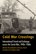 Cold War Crossings: International Travel and Exchange Across the Soviet Bloc, 1940s-1960s Volume 45