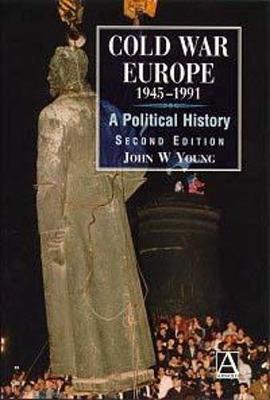 Cold War Europe, 1945-1991: A Political History - Young, John, Dr.