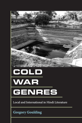 Cold War Genres: Local and International in Hindi Literature - Goulding, Gregory