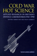 Cold War, Hot Science: Applied Research in Britain's Defence Laboratories 1945-1990