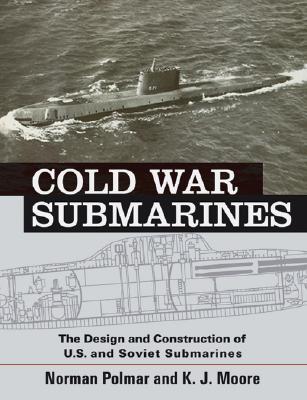 Cold War Submarines: The Design and Construction of U.S. and Soviet Submarines, 1945-2001 - Polmar, Norman, and Moore, Kenneth J
