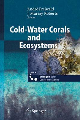 Cold-Water Corals and Ecosystems - Freiwald, Andre (Editor), and Roberts, J M (Editor), and Freiwald, Andra(c) (Editor)