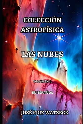 Colecc?on Astrof?sica: Las Nubes (Volumen II) - Ruiz Watzeck, Jos?