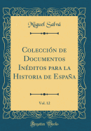 Coleccin de Documentos Inditos para la Historia de Espaa, Vol. 12 (Classic Reprint)