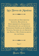 Coleccin de Documentos Ineditos, Relativos al Descubrimiento, Conquista y Organizacin de las Antiguas Posesiones Espaolas de Amrica y Oceania, Sacados de los Archivos del Reino, y Muy Especialmente del de Indias, Vol. 7 (Classic Reprint)