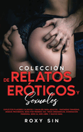 Coleccin de relatos erticos y sexuales: Explcitos placeres calientes y salvajes para adultos - fantasas traviesas, deseos prohibidos, sexo por primera vez, tros orgsmicos, dominacin femenina, sexo al aire libre, y mucho ms.