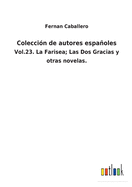 Colecci?n de autores espaoles: Vol.23. La Farisea; Las Dos Gracias y otras novelas.