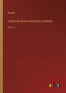 Colecci?n de los decretos y ordenes: Tomo 3