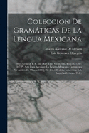 Coleccion De Gramticas De La Lengua Mexicana: (With General T.-P. and Half-Title "Colecci?n, Tomo I, 1547-1673"). Arte Para Aprender La Lengva Mexicana, Compvesto Por Andres De Olmos. 1885[-86] (P.1-126 of the Colecci?n, T.1. Issued with Anales Del...