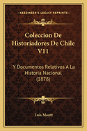 Coleccion de Historiadores de Chile V11: Y Documentos Relativos a la Historia Nacional (1878)