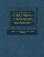 Coleccion de Obras En Verso y Prosa de D. Tomas de Yriarte: Los Literatos En Quaresma Por D. Amador de Vera y Santa-Clara. La Senorita Mal-Criada. Guzman El Bueno, Soliloquio. Poesias Varias [Y Algunas Inscripciones] Fabulas Literarias Anadidas - Horace, and Virgil, and De Iriarte, Tomas