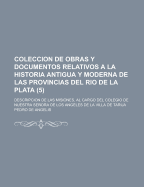 Coleccion De Obras Y Documentos Relativos ? La Historia Antigua Y Moderna De Las Provincias Del Rio De La Plata