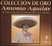 Coleccion de Oro: El Charro de Mxico Interpreta a Jos Alfredo - Antonio Aguilar